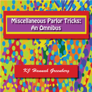 Miscellaneous Parlor Tricks: An Omnibus