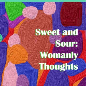 Sweet and Sour: Womanly Thoughts